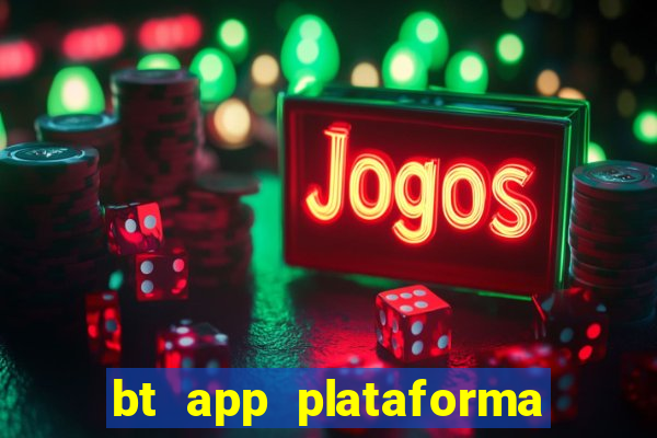 bt app plataforma de jogos