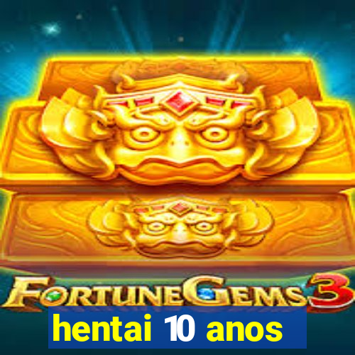 hentai 10 anos