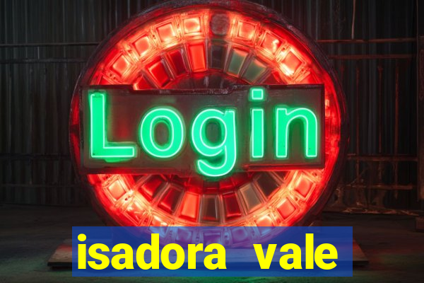 isadora vale reclame aqui