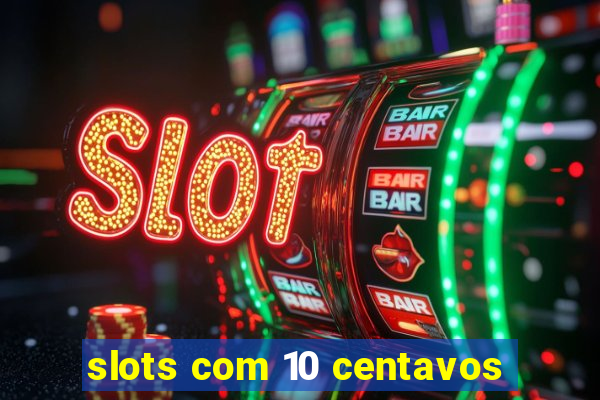 slots com 10 centavos