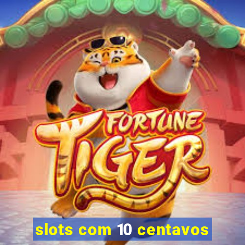 slots com 10 centavos