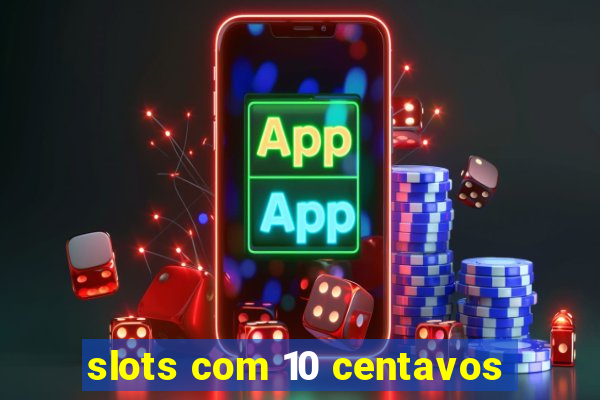 slots com 10 centavos