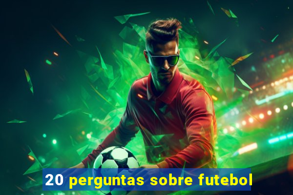 20 perguntas sobre futebol