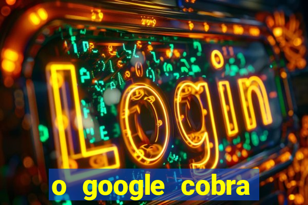 o google cobra taxa de saque de jogos