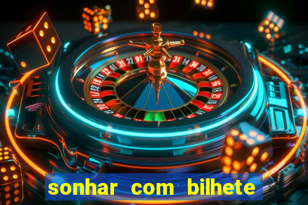 sonhar com bilhete de loteria