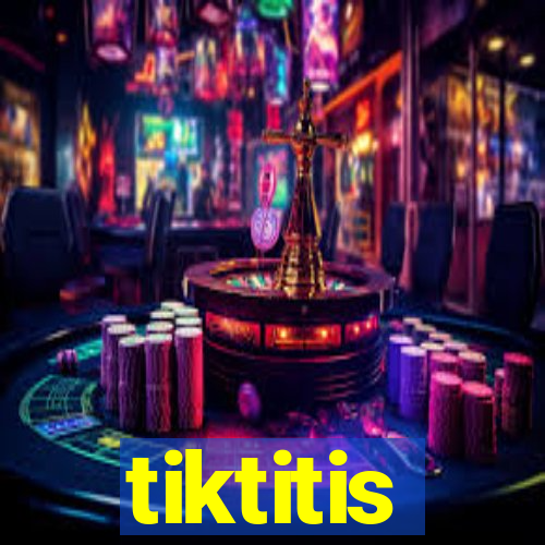 tiktitis