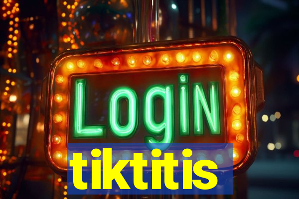 tiktitis