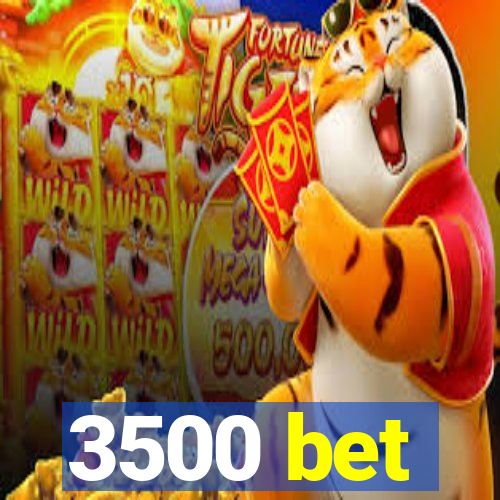 3500 bet