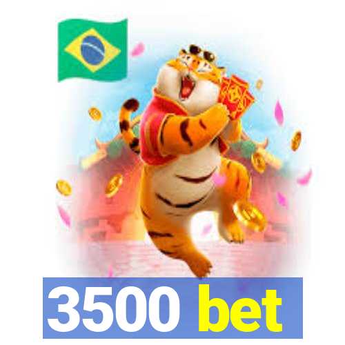 3500 bet