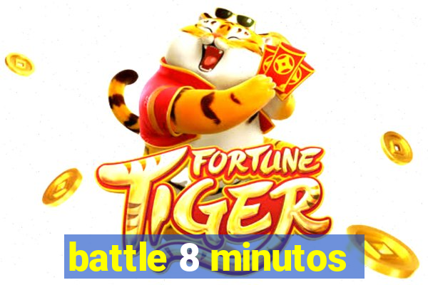 battle 8 minutos