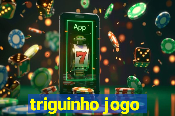 triguinho jogo