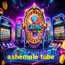 ashemale tube