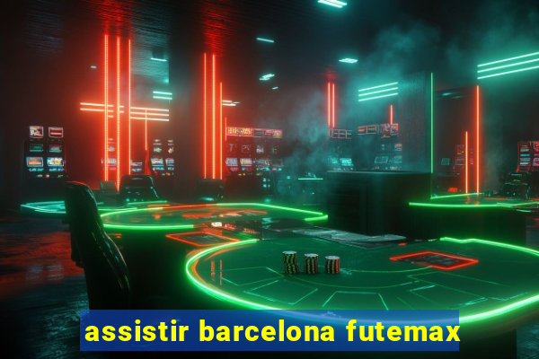 assistir barcelona futemax