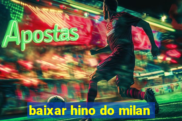 baixar hino do milan