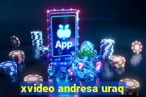 xvideo andresa uraq