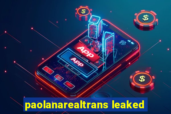 paolanarealtrans leaked