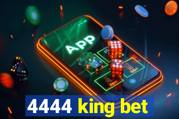 4444 king bet