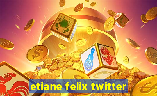 etiane felix twitter