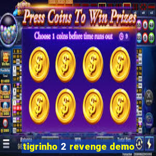 tigrinho 2 revenge demo