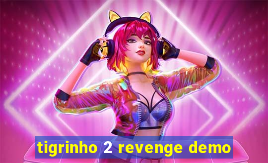 tigrinho 2 revenge demo