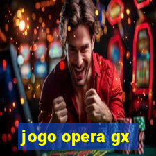 jogo opera gx