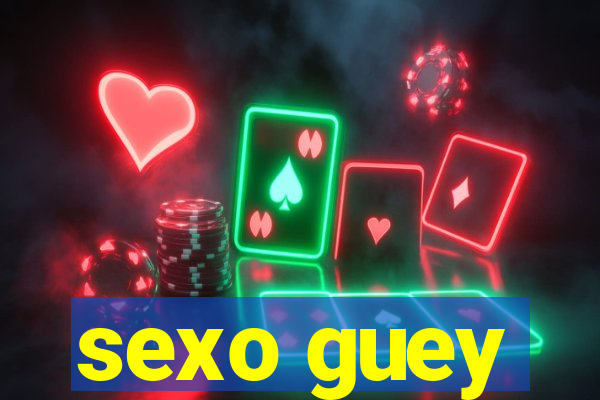 sexo guey