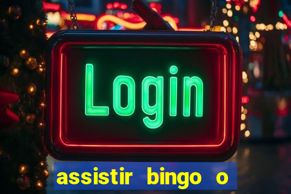 assistir bingo o rei das manhas filme completo dublado