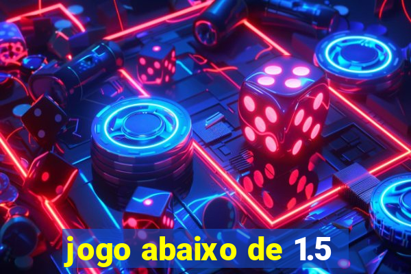 jogo abaixo de 1.5