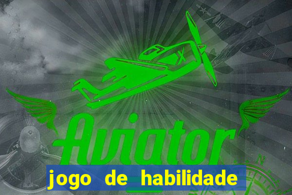 jogo de habilidade para ganhar dinheiro