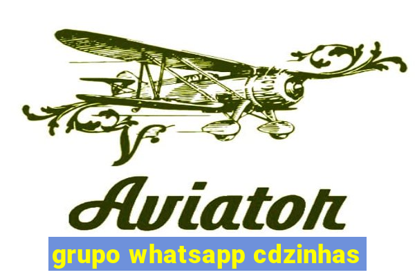 grupo whatsapp cdzinhas