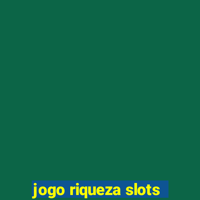 jogo riqueza slots