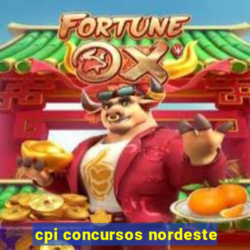 cpi concursos nordeste