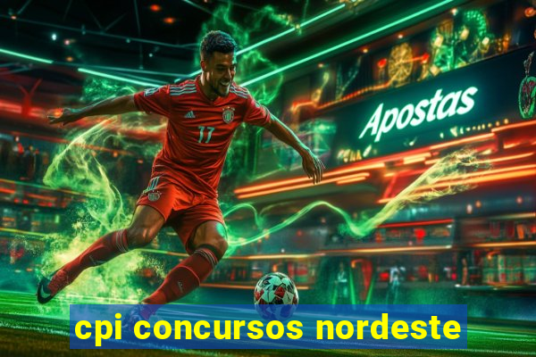 cpi concursos nordeste