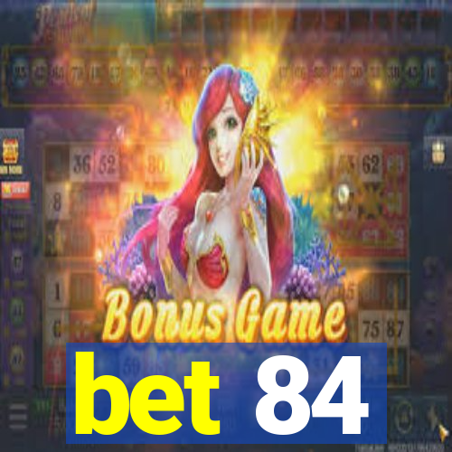 bet 84