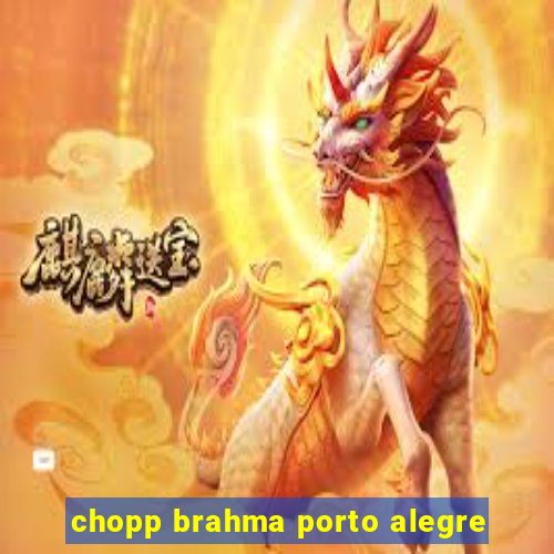 chopp brahma porto alegre