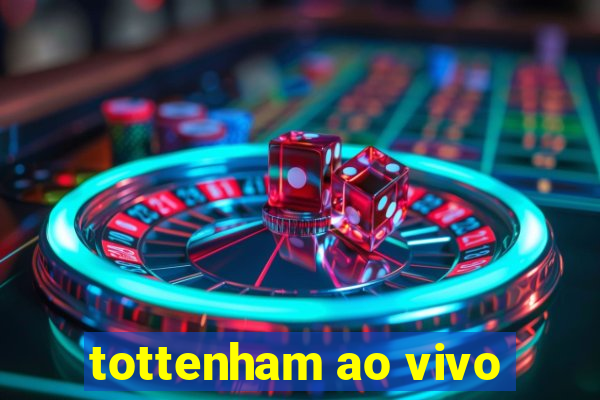 tottenham ao vivo