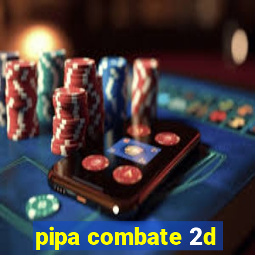 pipa combate 2d