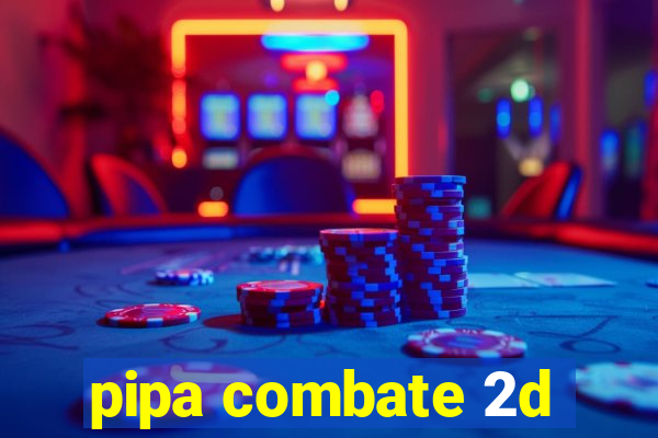 pipa combate 2d