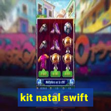 kit natal swift