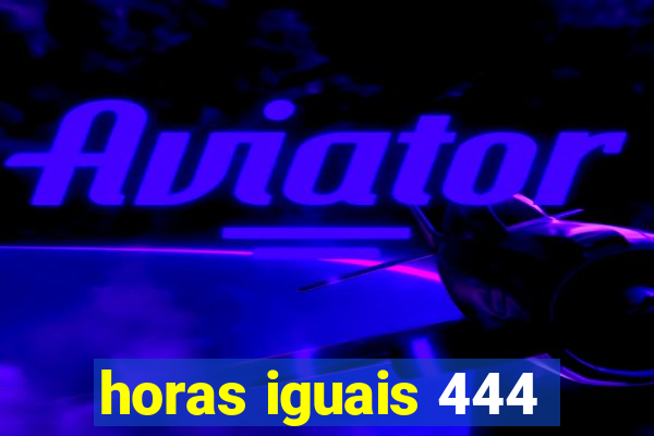 horas iguais 444