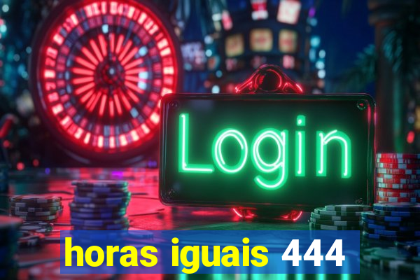 horas iguais 444