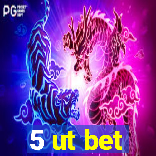 5 ut bet