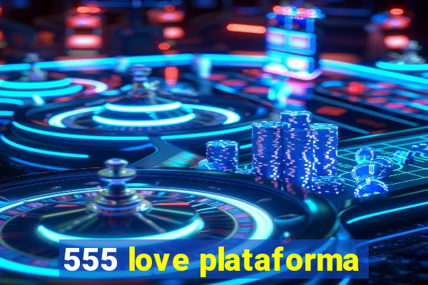 555 love plataforma