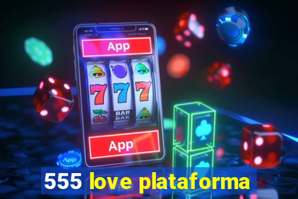 555 love plataforma