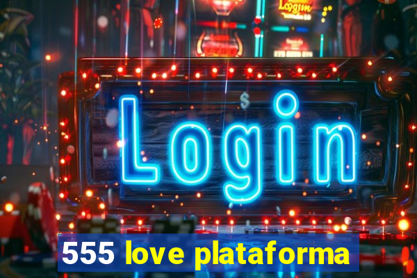 555 love plataforma