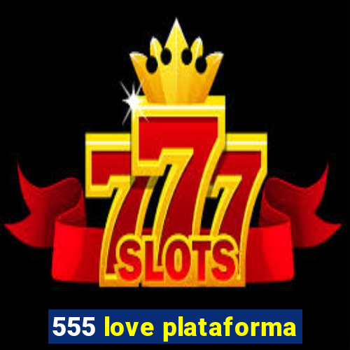 555 love plataforma