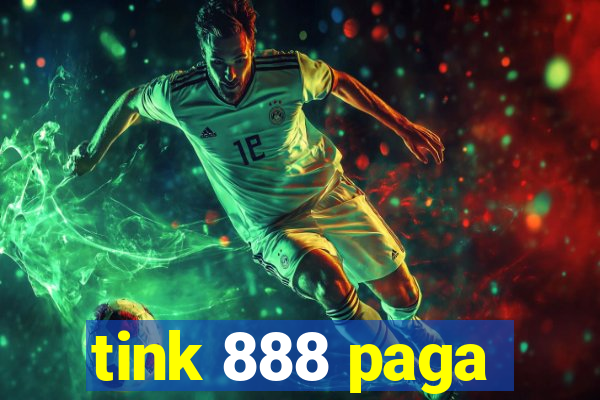 tink 888 paga