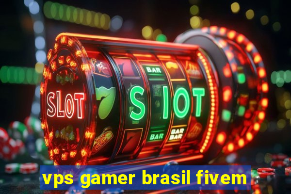 vps gamer brasil fivem