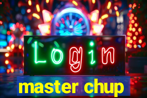 master chup