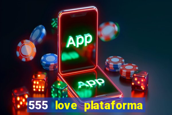 555 love plataforma de jogos